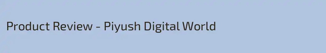 Product Review - Piyush Digital World